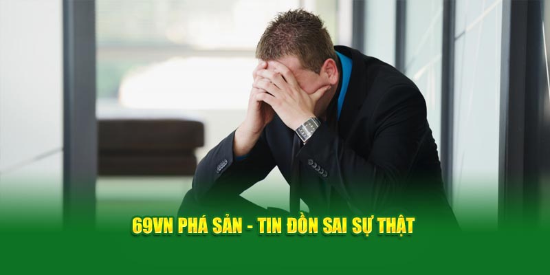 69VN phá sản - tin đồn sai sự thật 