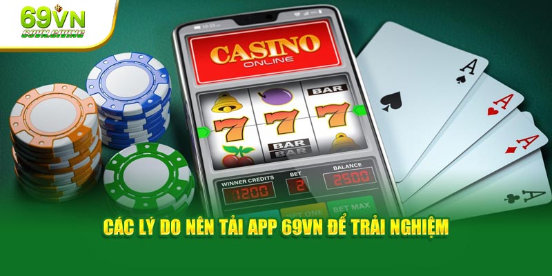 Các lý do nên tải app 69VN để trải nghiệm