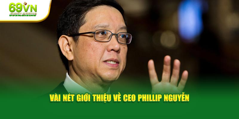 Vài nét giới thiệu về CEO Phillip Nguyễn