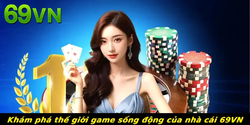 Khám phá thế giới game sống động của nhà cái 69VN